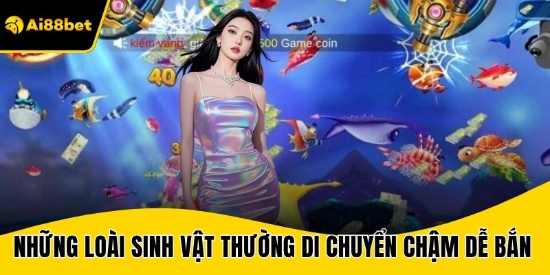 Những loài sinh vật thường  di chuyển chậm sẽ dễ bắn trúng